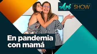 En Pandemia Con Mamá - ARI SHOW - #AriShow #1