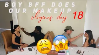 VLOGMAS DAY 18: BOY BFF DOES OUR MAKEUP