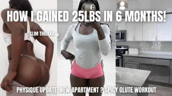 HOW I GAINED 25LBS IN 6 MONTHS (slim thickk): physique update, new apartment ? spicy glute workout! #1